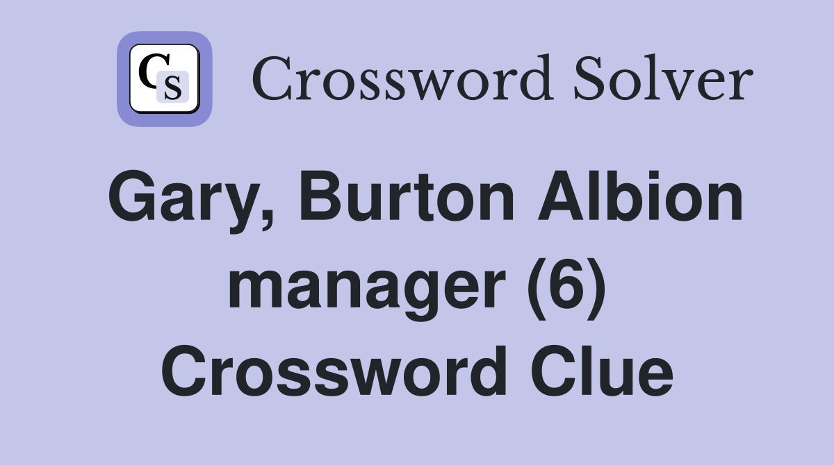 Gary, Burton Albion manager (6) Crossword Clue