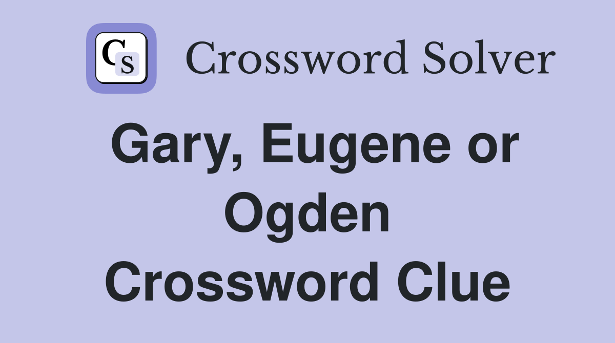 Gary, Eugene or Ogden Crossword Clue
