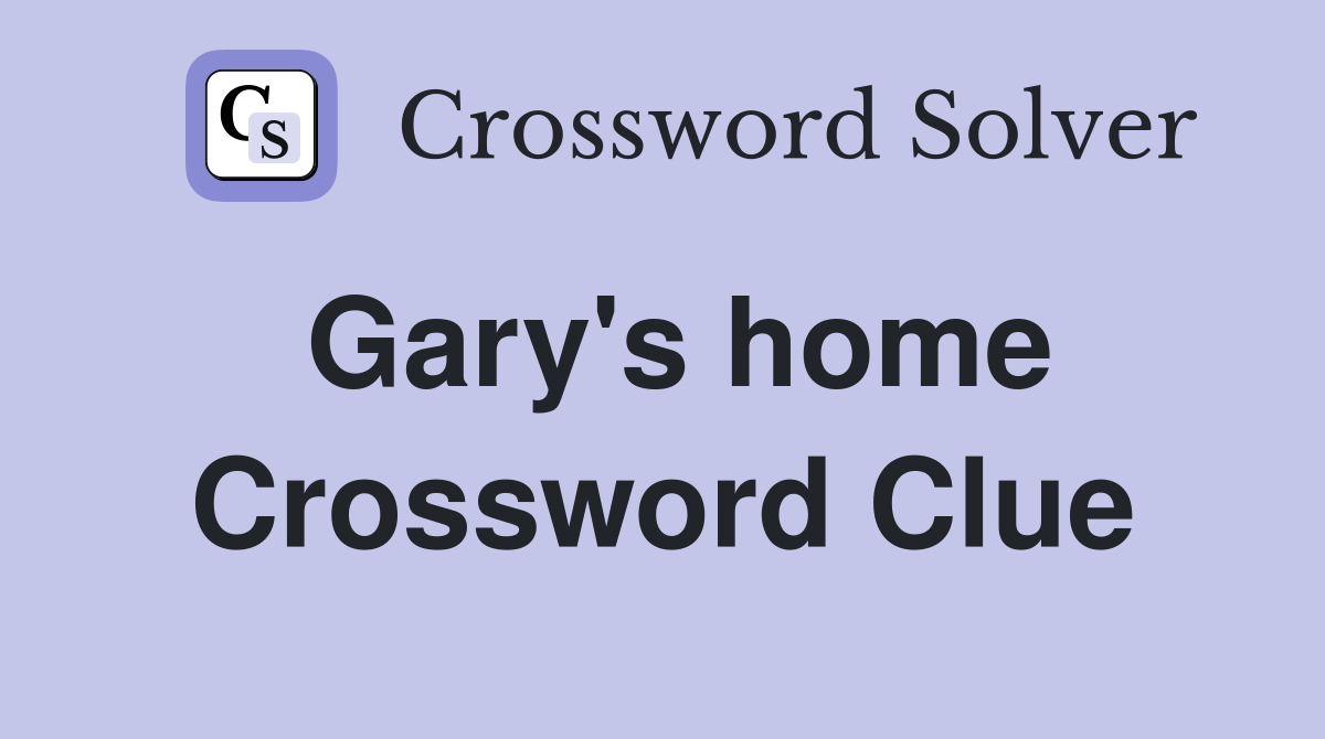 Gary's home Crossword Clue