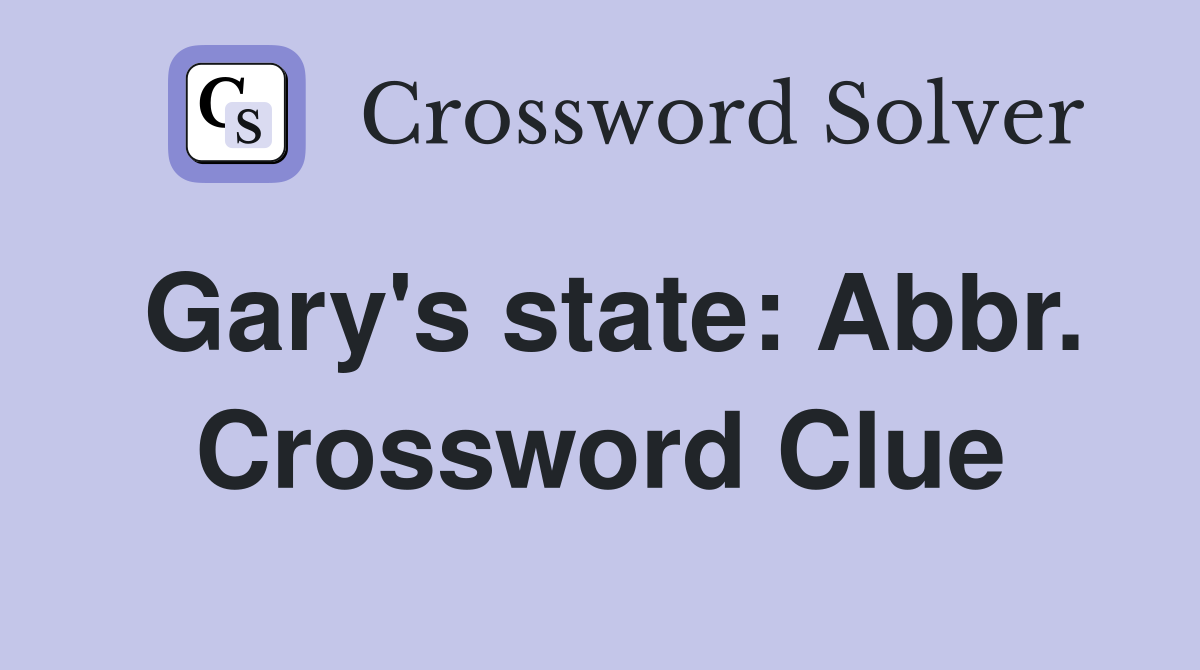 Gary's state: Abbr. Crossword Clue