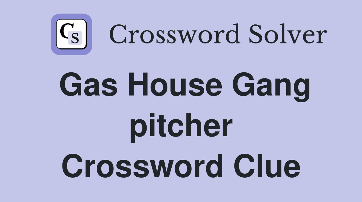 Gas House Gang pitcher Crossword Clue