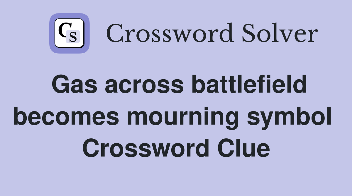 Gas across battlefield becomes mourning symbol  Crossword Clue