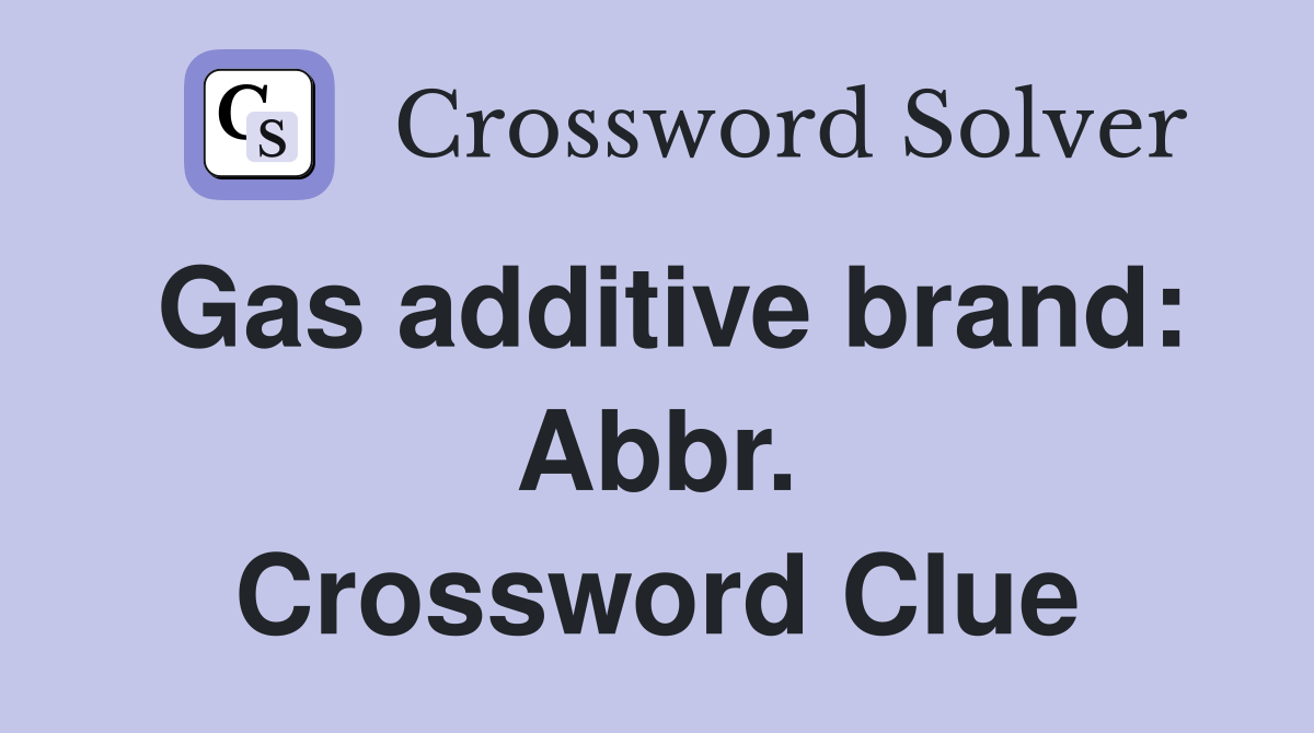 Gas additive brand: Abbr. Crossword Clue