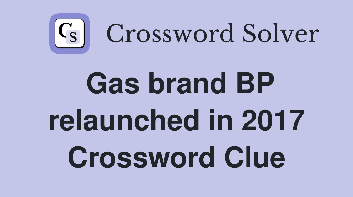 Gas brand BP relaunched in 2017 Crossword Clue