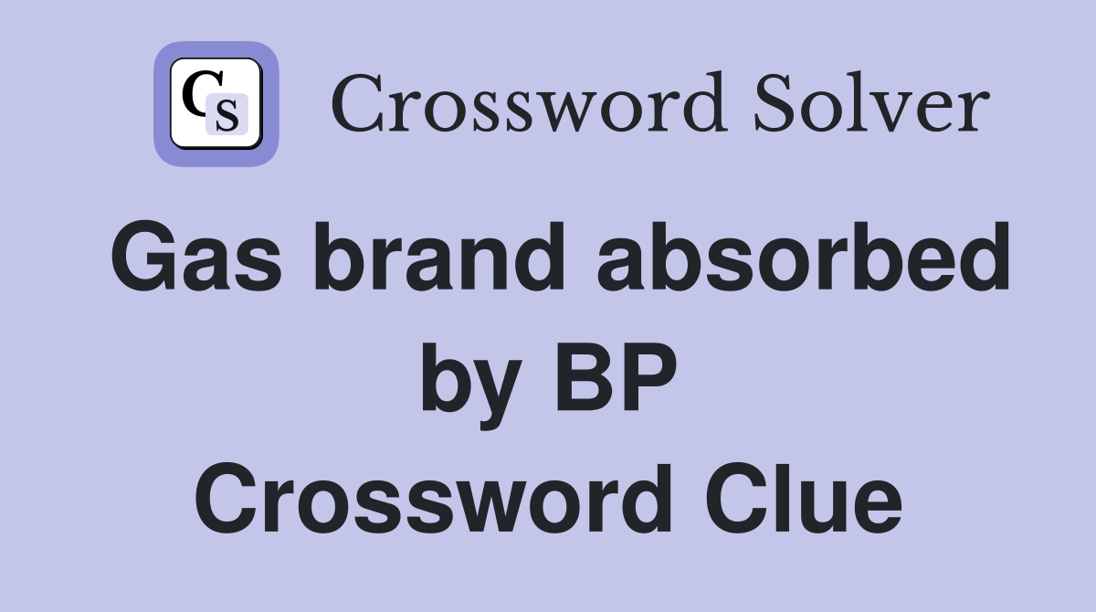 Gas brand absorbed by BP Crossword Clue