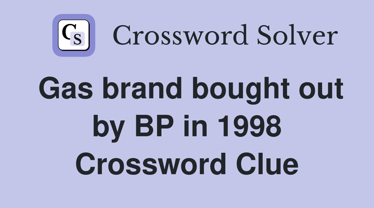 Gas brand bought out by BP in 1998 Crossword Clue