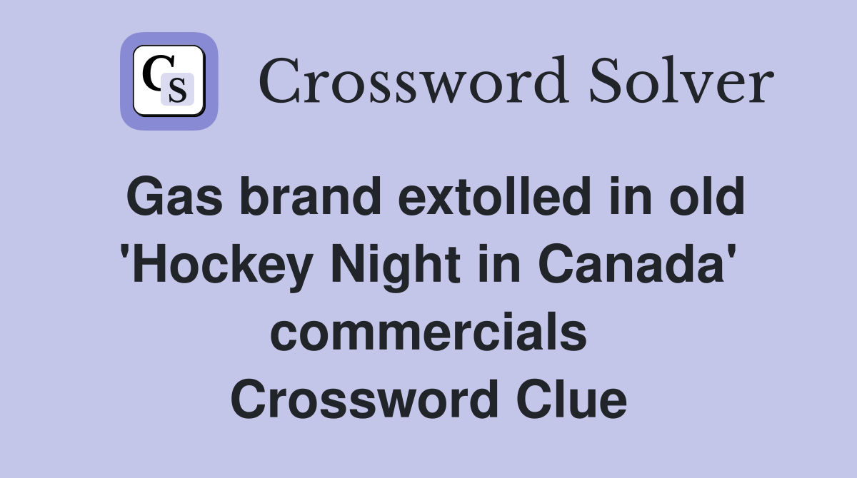 Gas brand extolled in old 'Hockey Night in Canada' commercials Crossword Clue