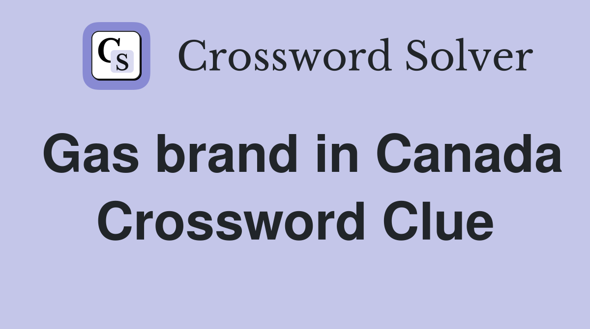 Gas brand in Canada Crossword Clue