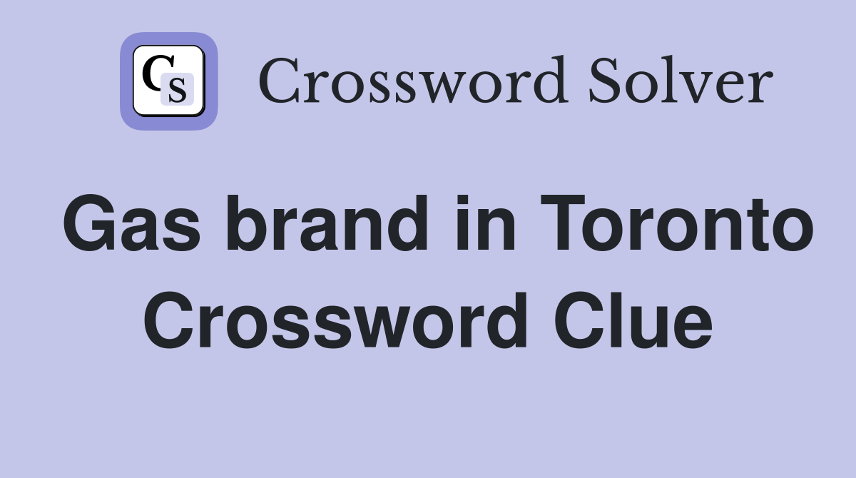 Gas brand in Toronto Crossword Clue