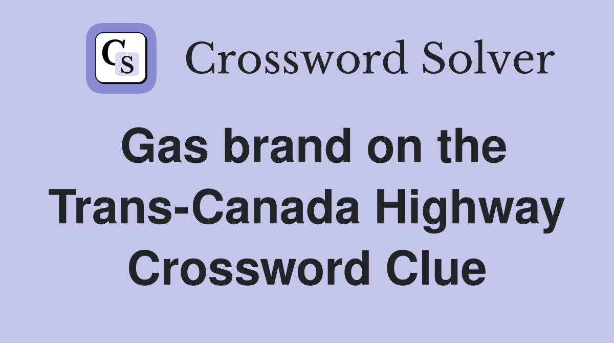 Gas brand on the Trans-Canada Highway Crossword Clue