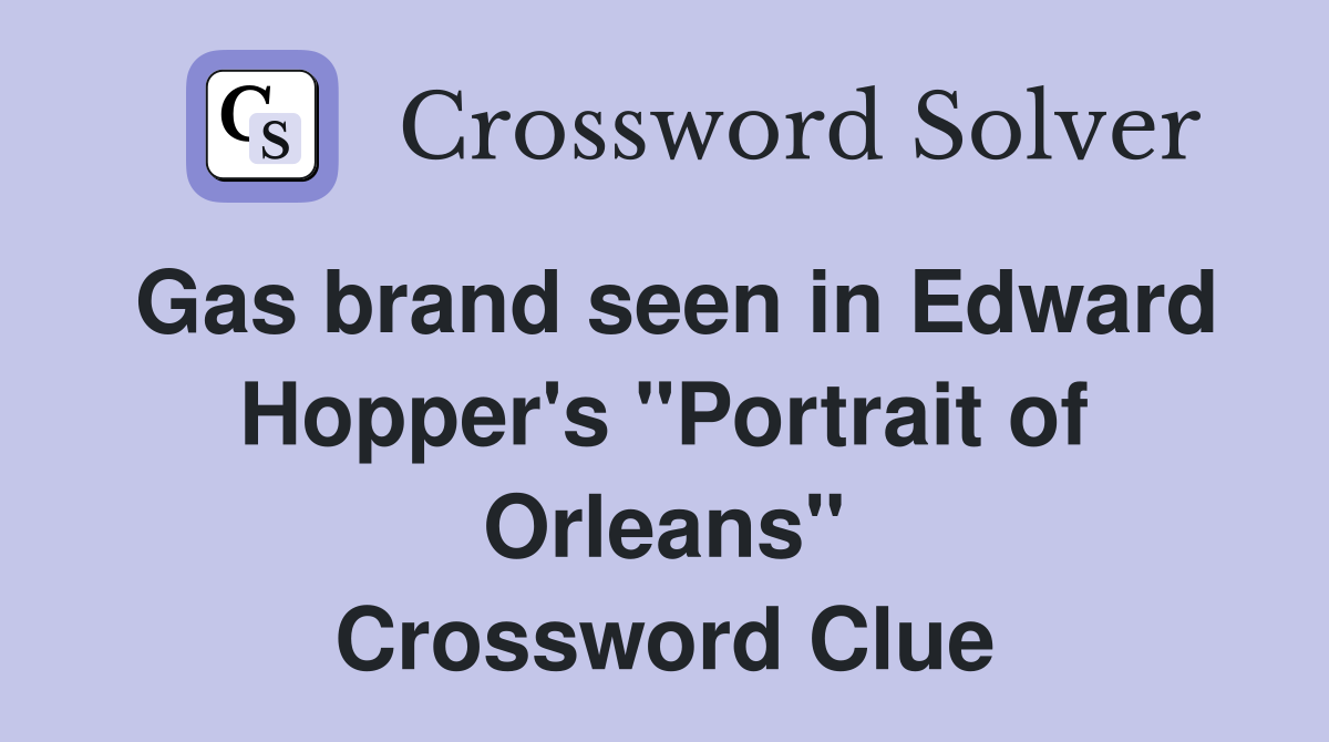 Gas brand seen in Edward Hopper's "Portrait of Orleans" Crossword Clue