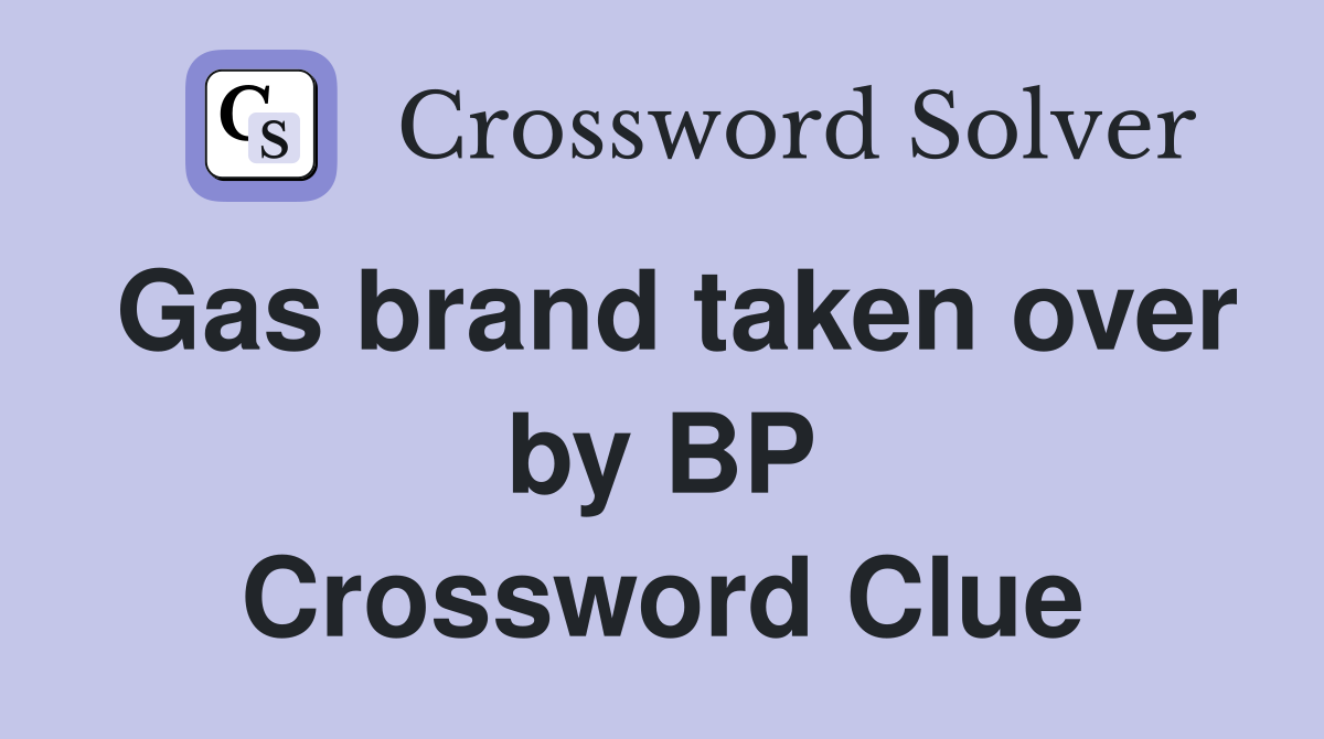 Gas brand taken over by BP Crossword Clue