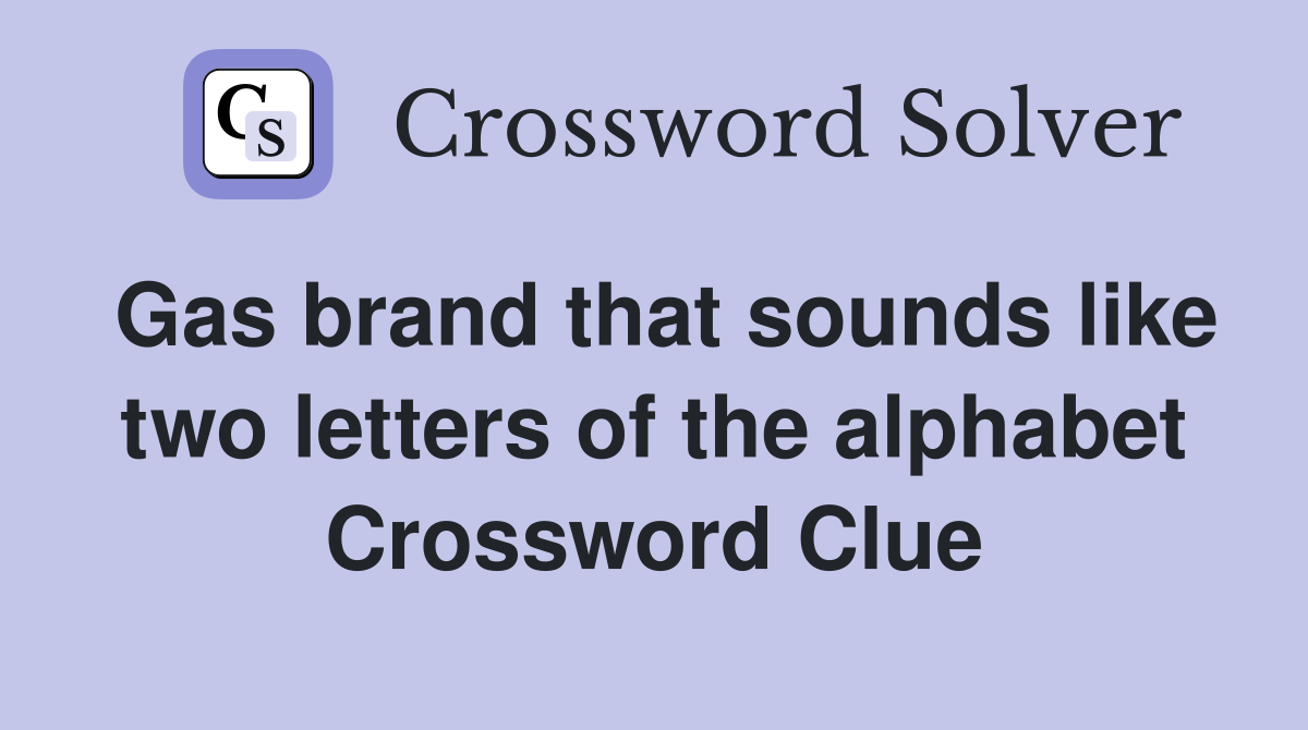 Gas brand that sounds like two letters of the alphabet Crossword Clue
