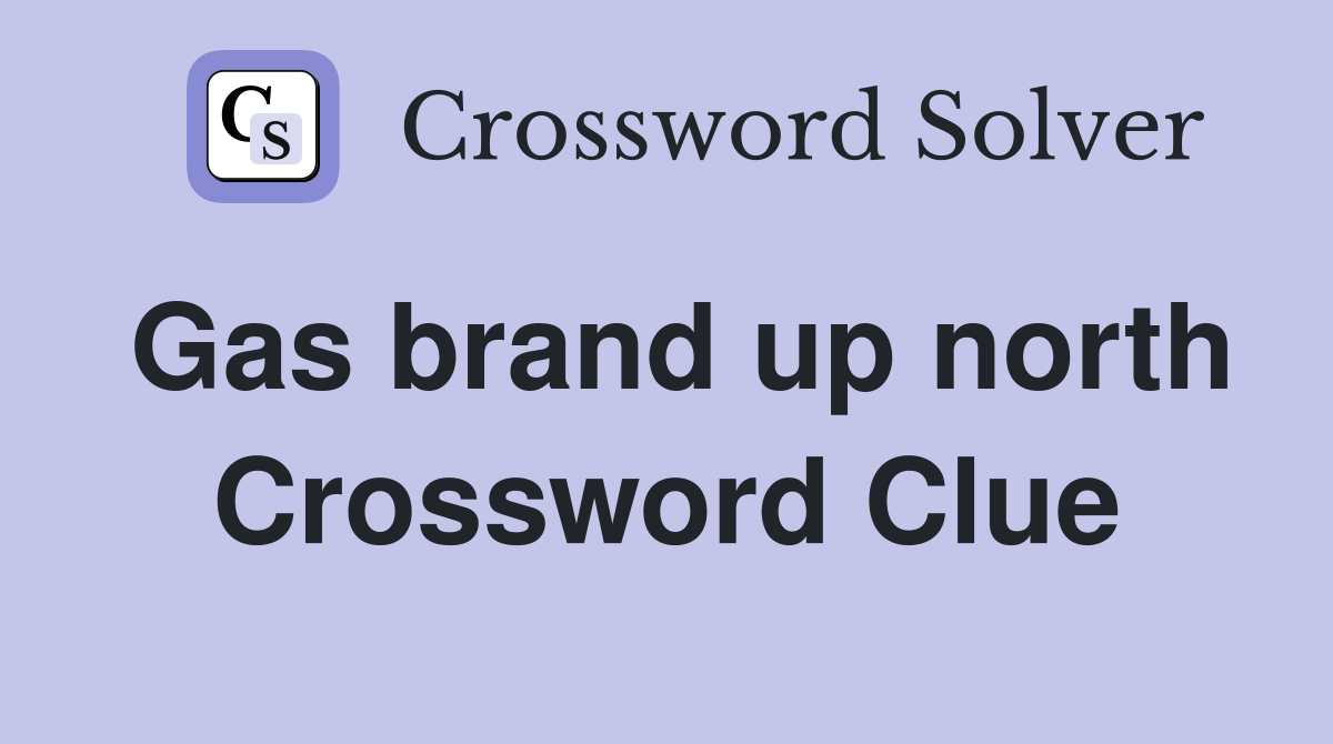 Gas brand up north Crossword Clue