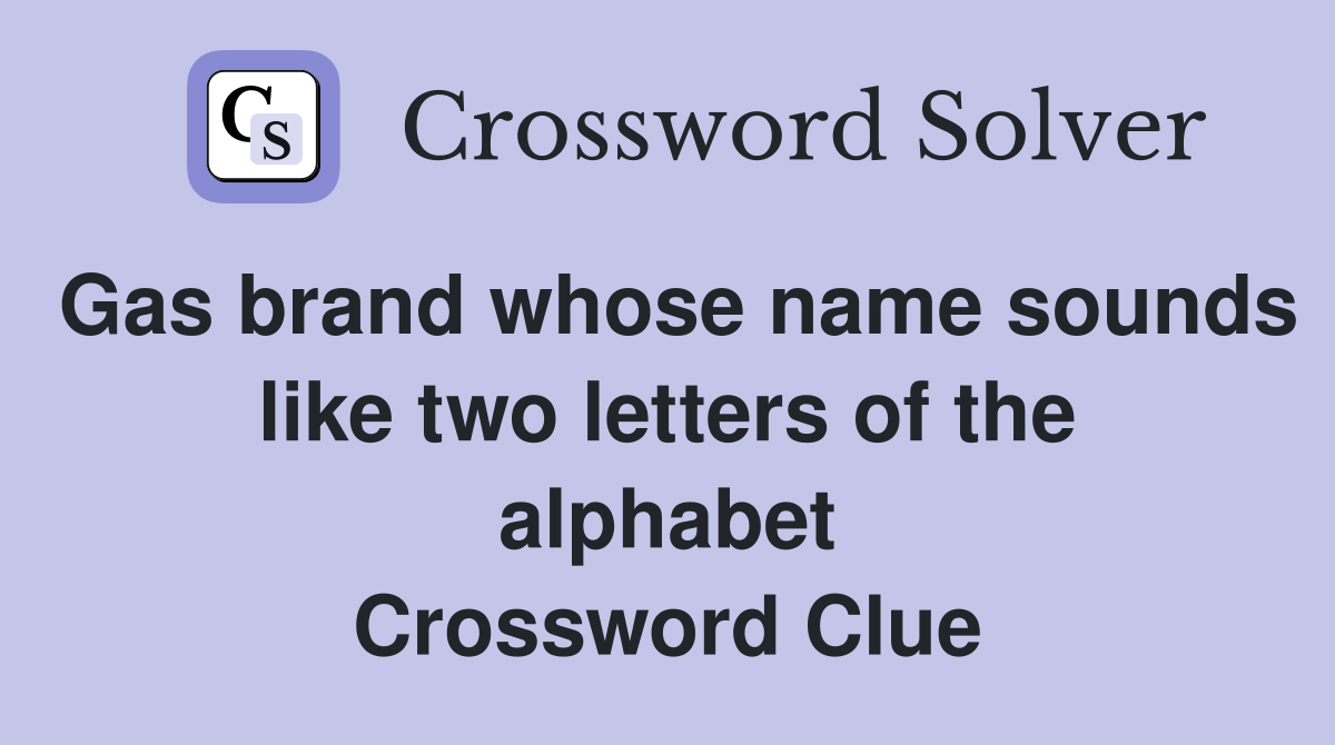 Gas brand whose name sounds like two letters of the alphabet Crossword Clue