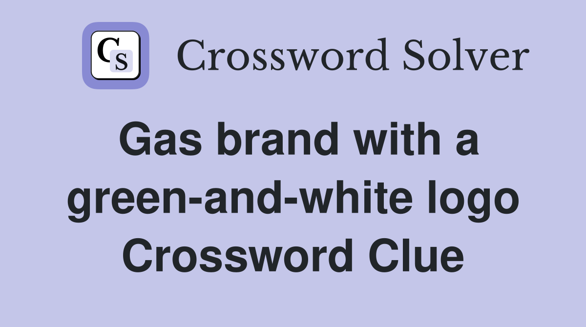 Gas brand with a green-and-white logo Crossword Clue