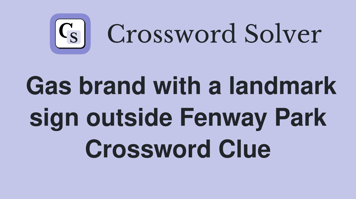 Gas brand with a landmark sign outside Fenway Park Crossword Clue