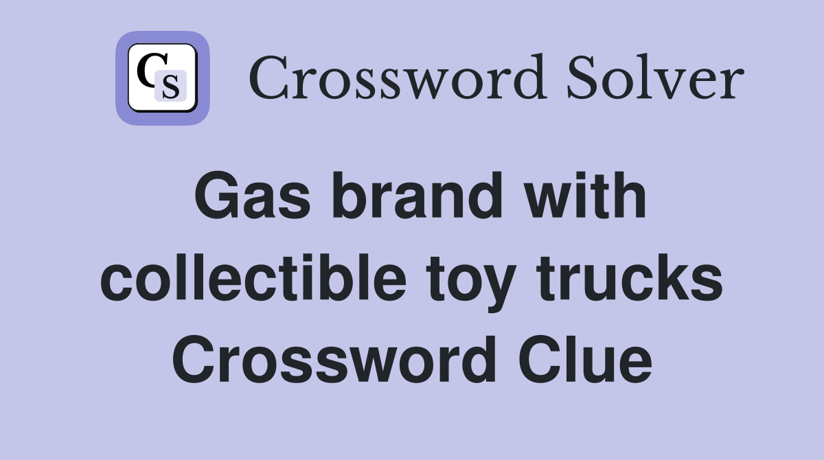 Gas brand with collectible toy trucks Crossword Clue