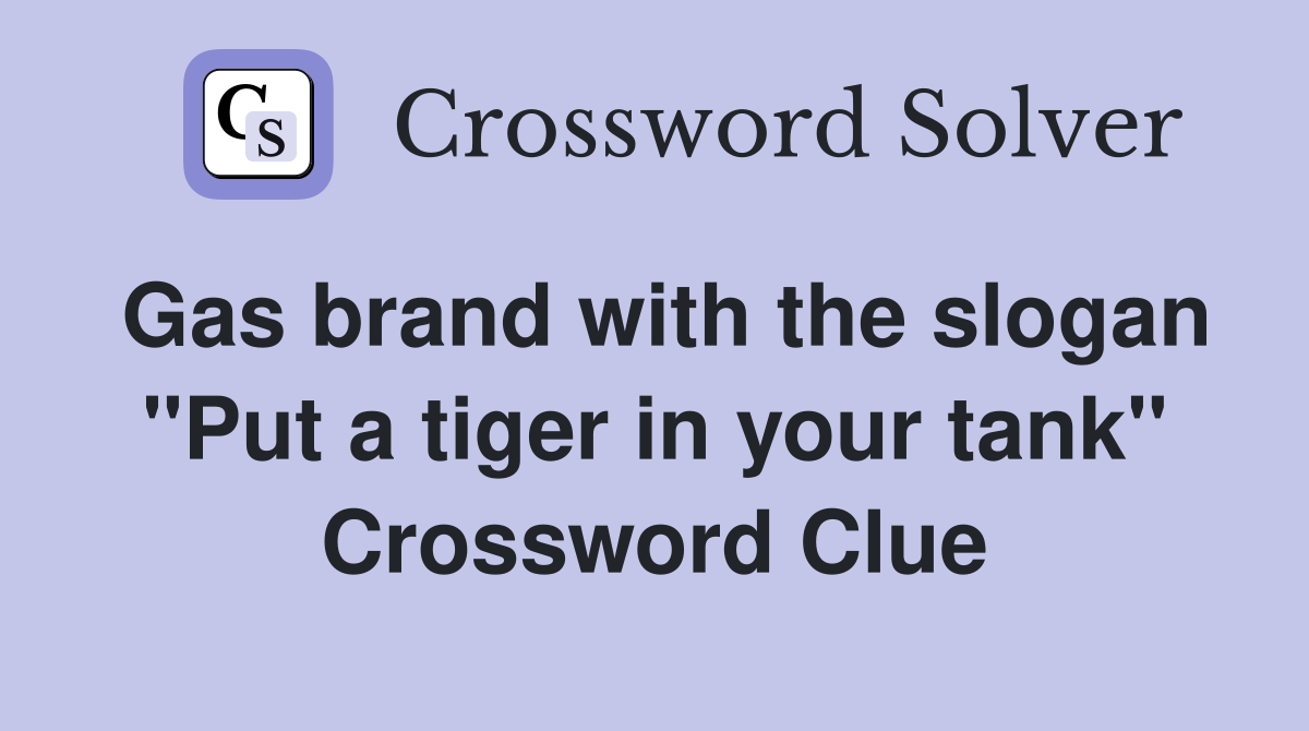Gas brand with the slogan "Put a tiger in your tank" Crossword Clue