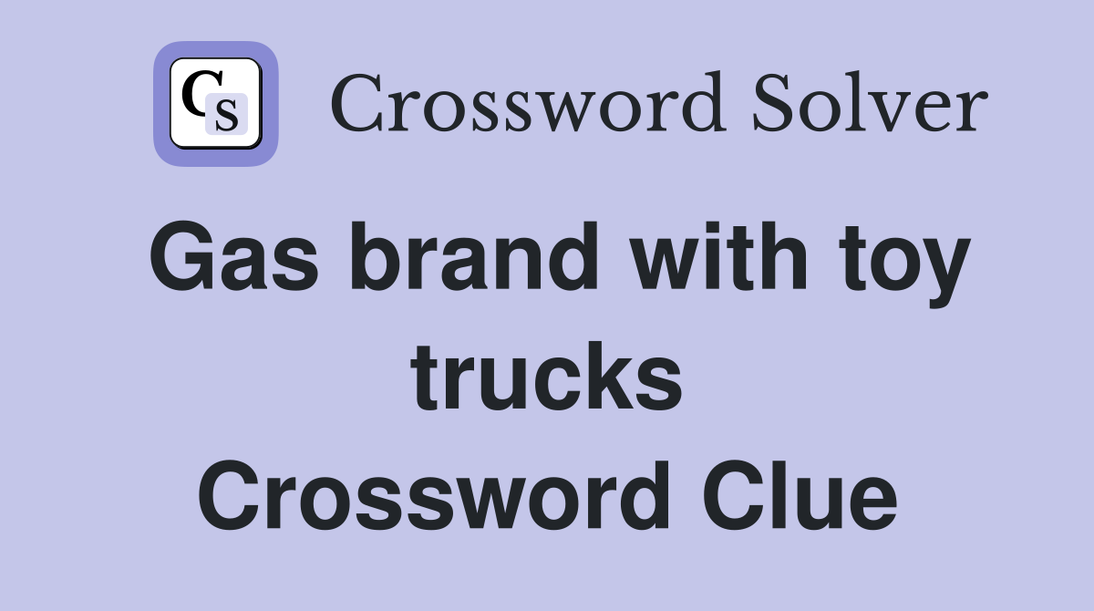 Gas brand with toy trucks Crossword Clue