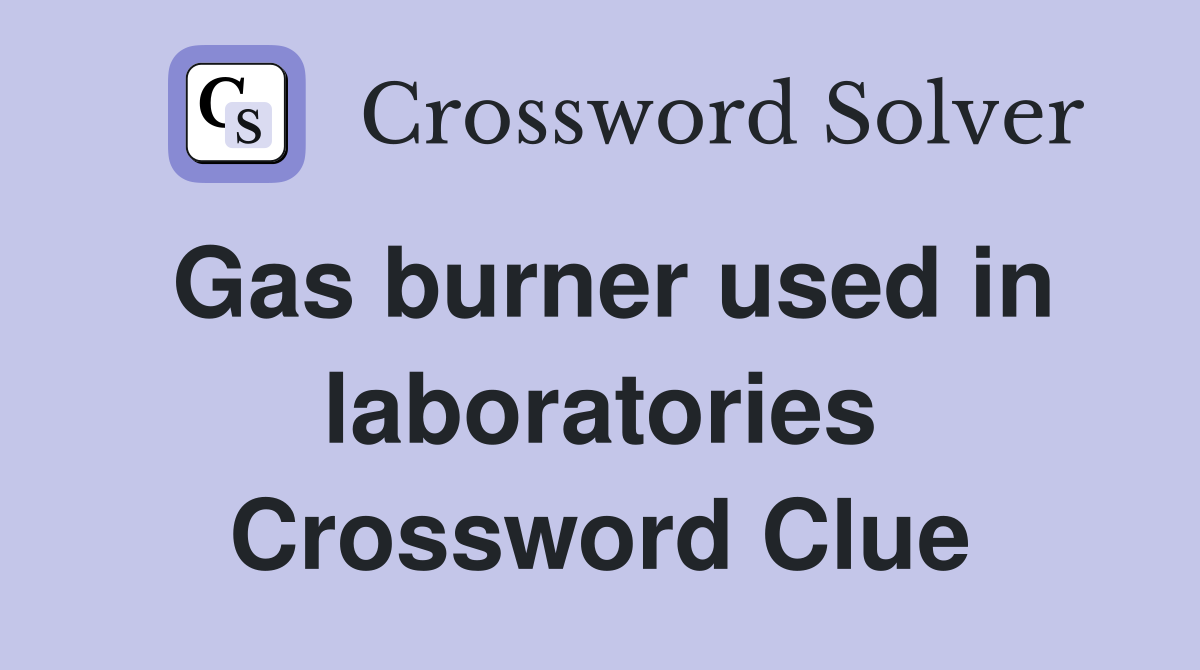 Gas burner used in laboratories Crossword Clue