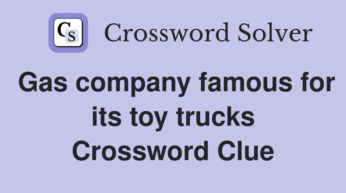 Gas company famous for its toy trucks Crossword Clue