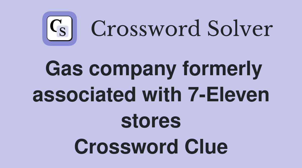 Gas company formerly associated with 7-Eleven stores Crossword Clue