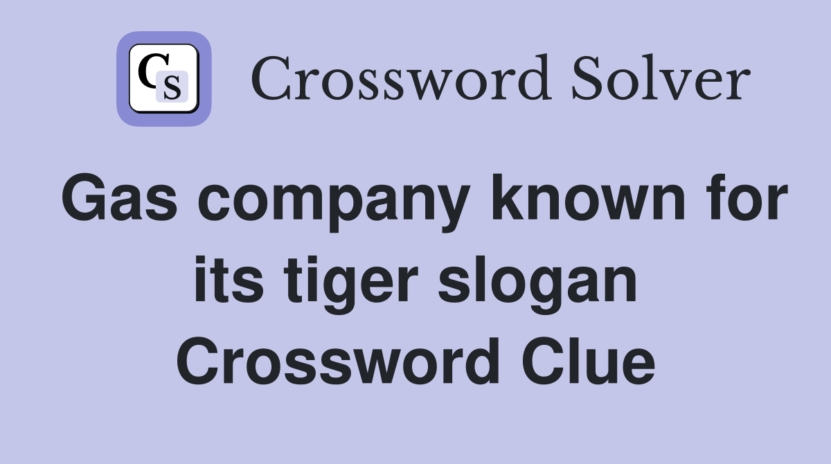 Gas company known for its tiger slogan Crossword Clue