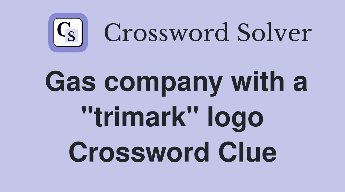Gas company with a "trimark" logo Crossword Clue