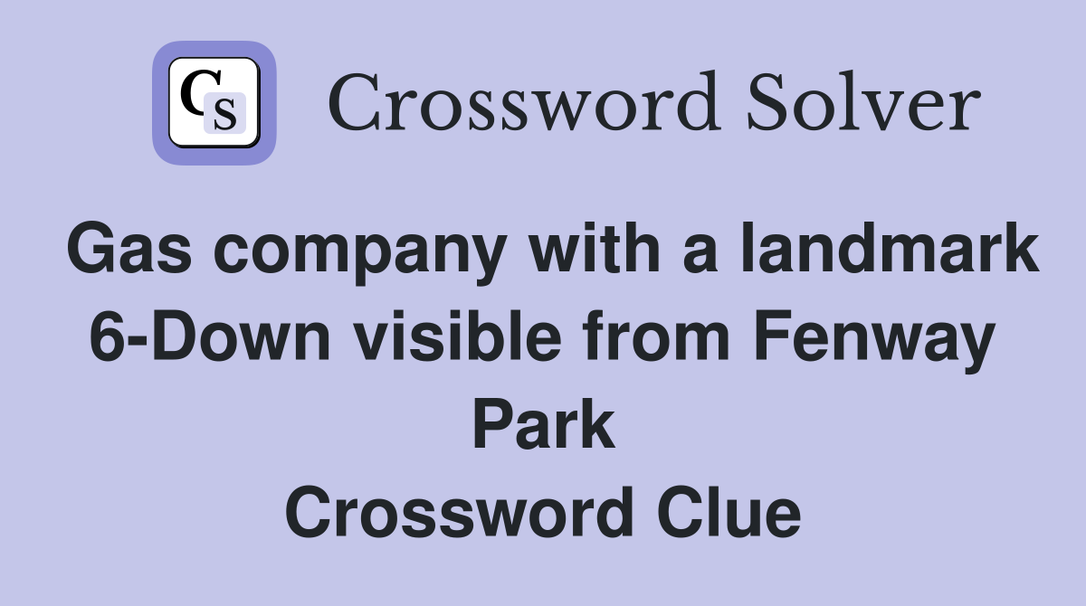 Gas company with a landmark 6-Down visible from Fenway Park Crossword Clue