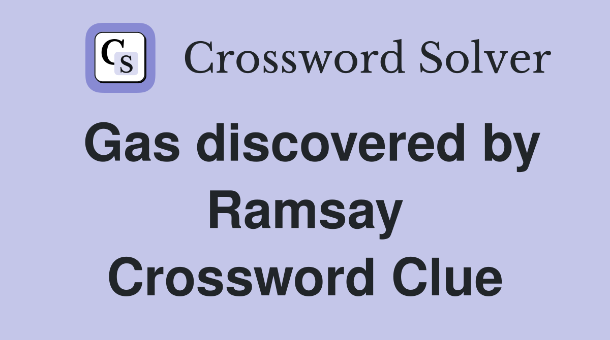 Gas discovered by Ramsay Crossword Clue