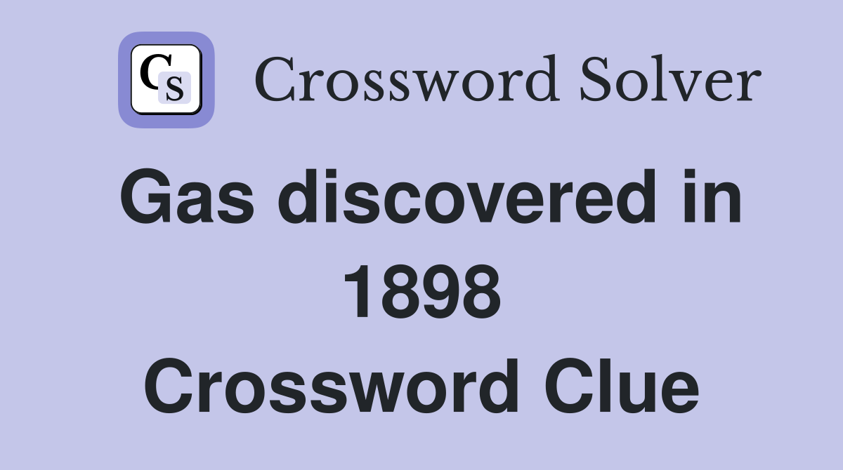 Gas discovered in 1898 Crossword Clue