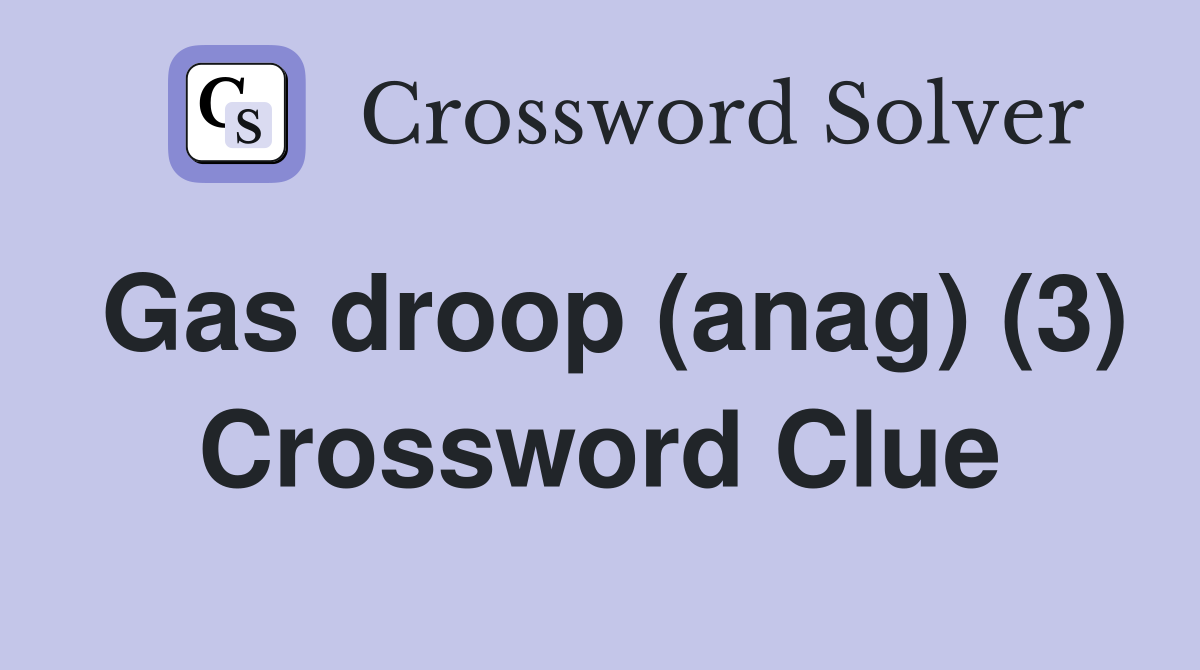 Gas droop (anag) (3) Crossword Clue