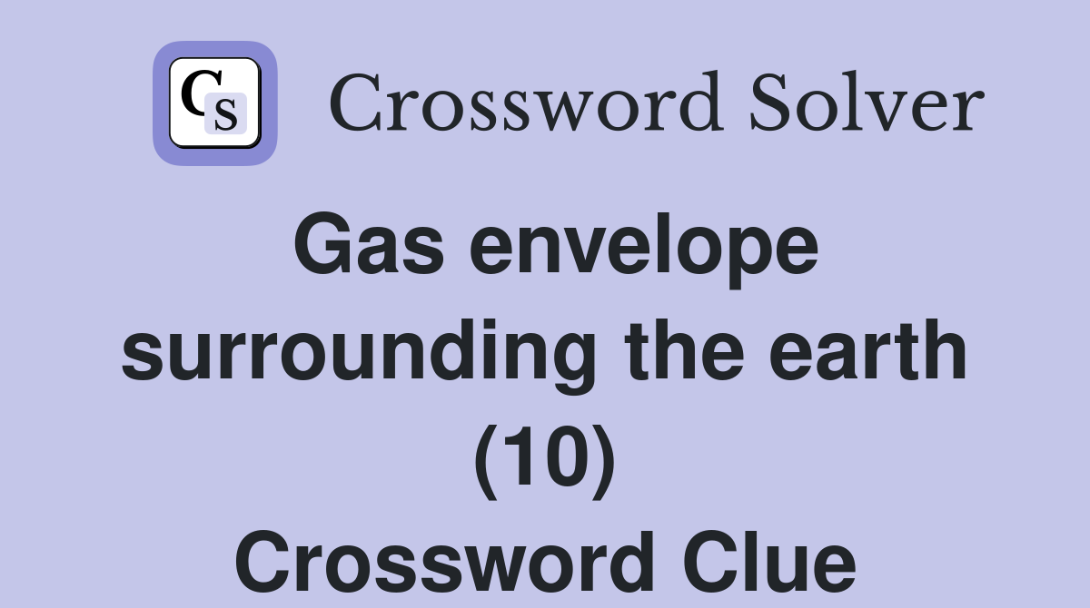 Gas envelope surrounding the earth (10) Crossword Clue