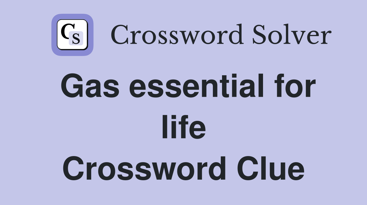 Gas essential for life Crossword Clue