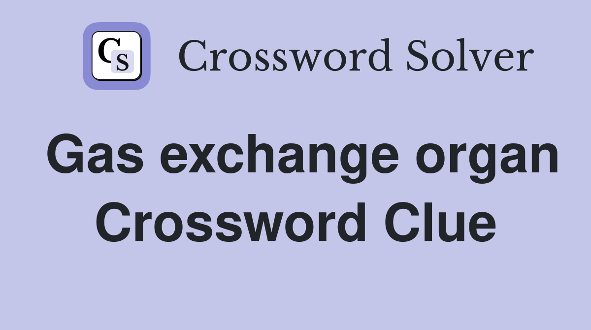 Gas exchange organ Crossword Clue