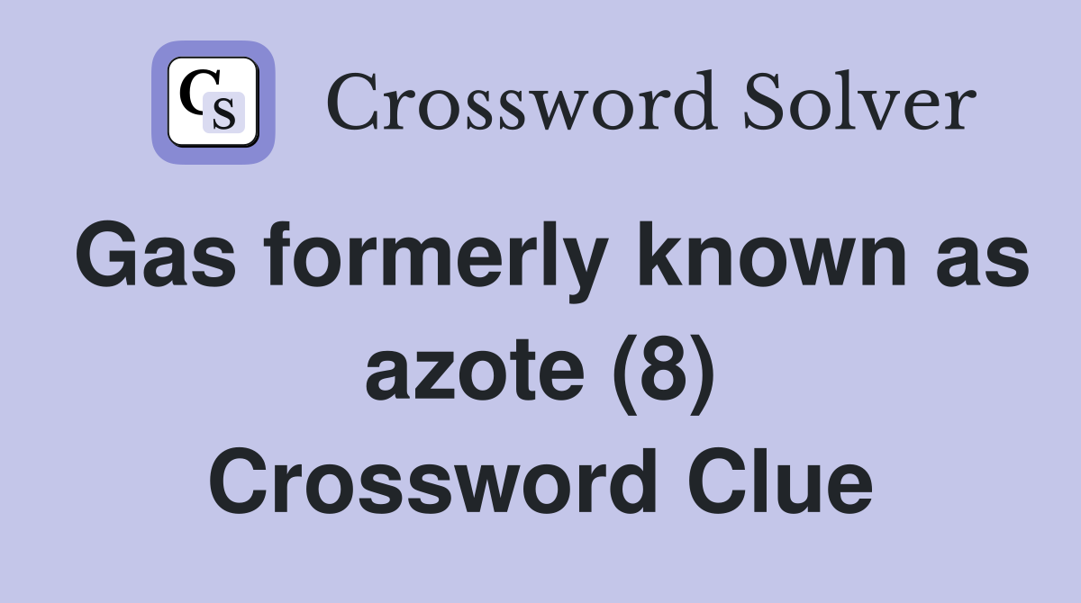 Gas formerly known as azote (8) Crossword Clue