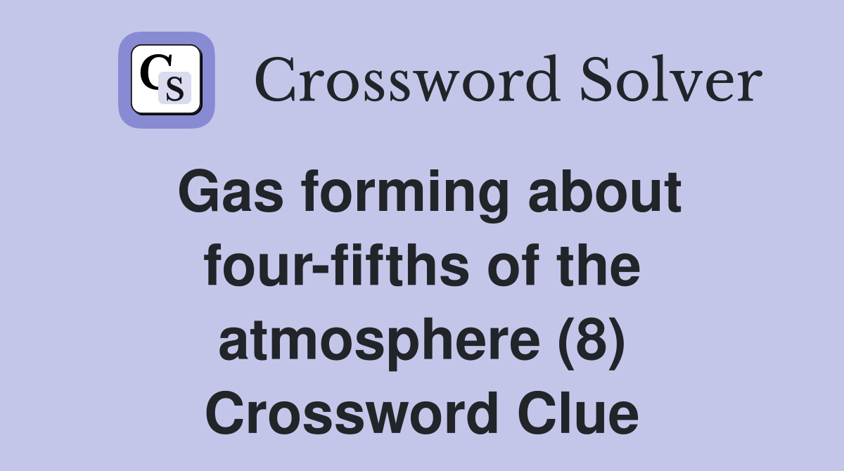 Gas forming about four-fifths of the atmosphere (8) Crossword Clue