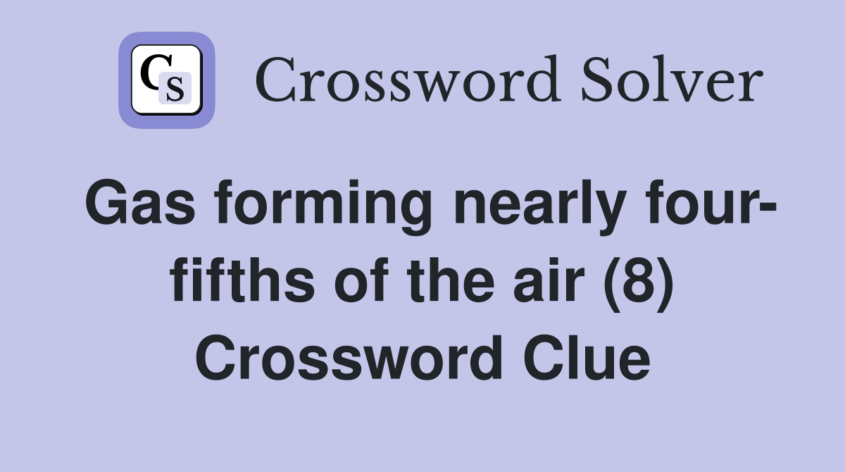 Gas forming nearly four- fifths of the air (8) Crossword Clue