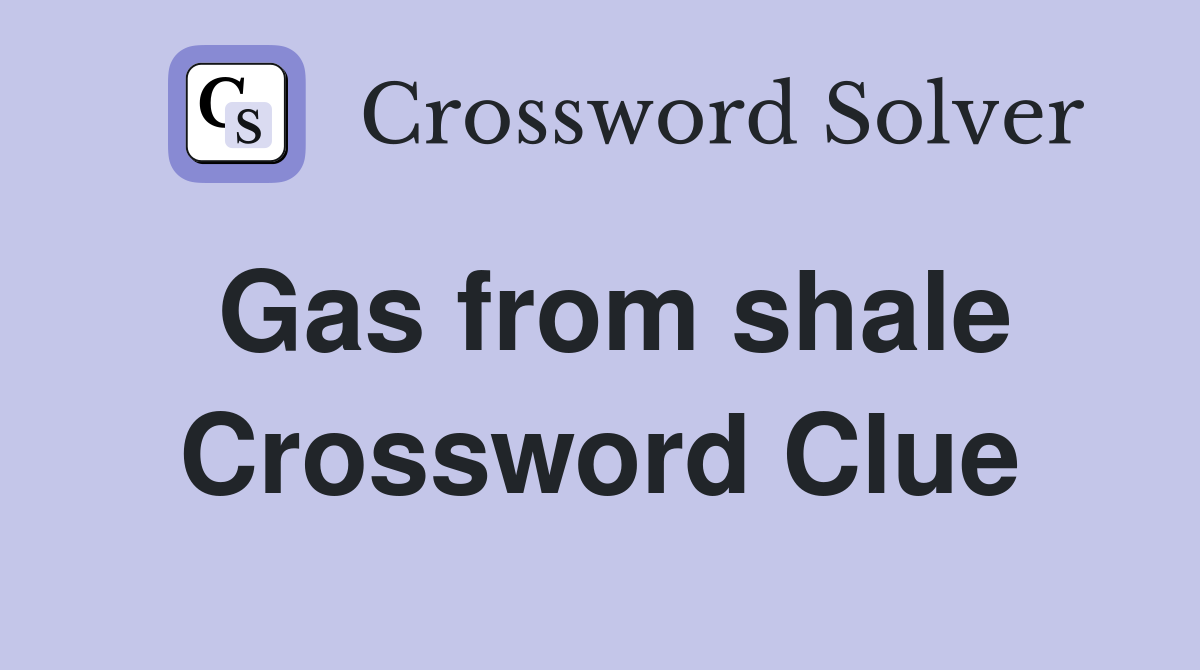 Gas from shale Crossword Clue