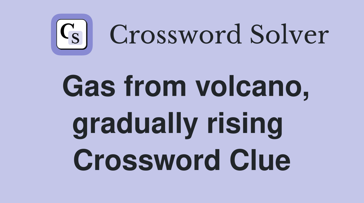 Gas from volcano, gradually rising  Crossword Clue