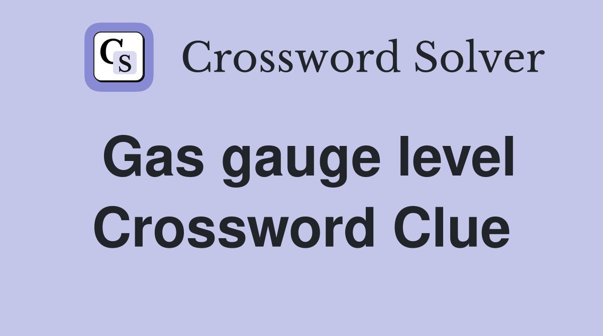 Gas gauge level Crossword Clue
