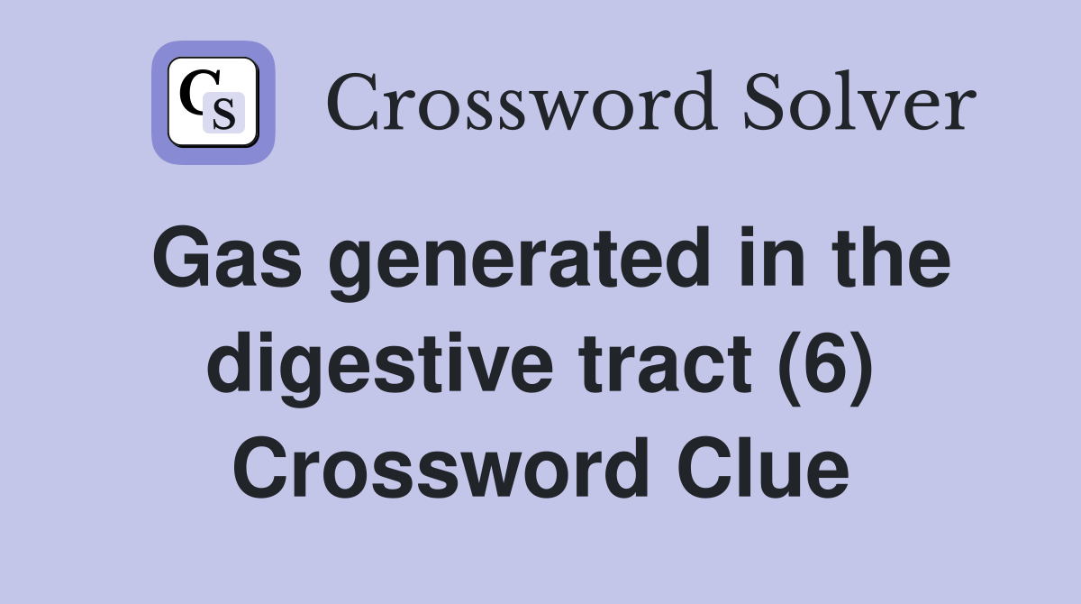 Gas generated in the digestive tract (6) Crossword Clue