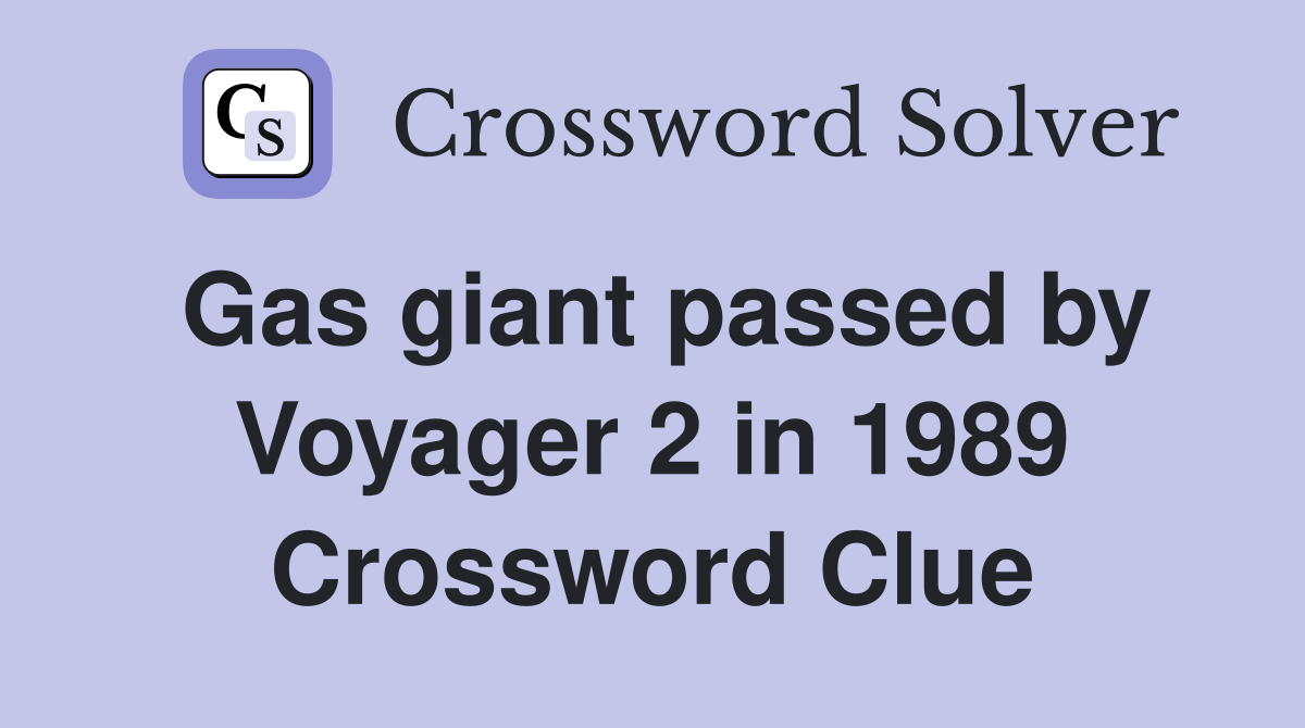 Gas giant passed by Voyager 2 in 1989 Crossword Clue