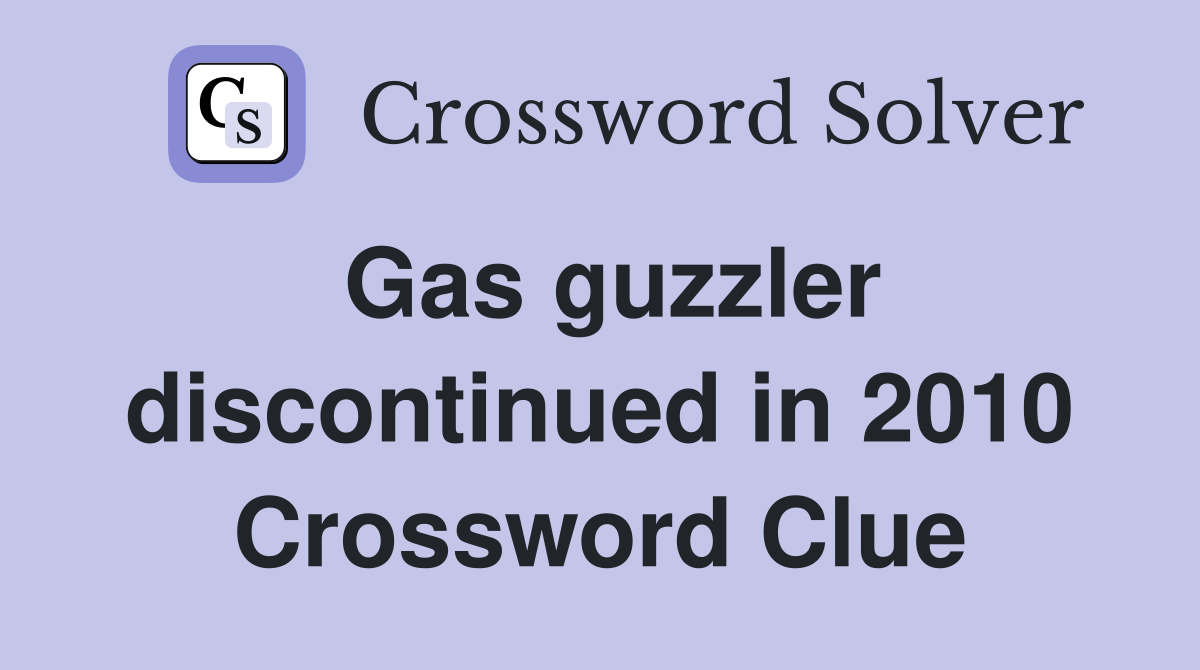 Gas guzzler discontinued in 2010 Crossword Clue