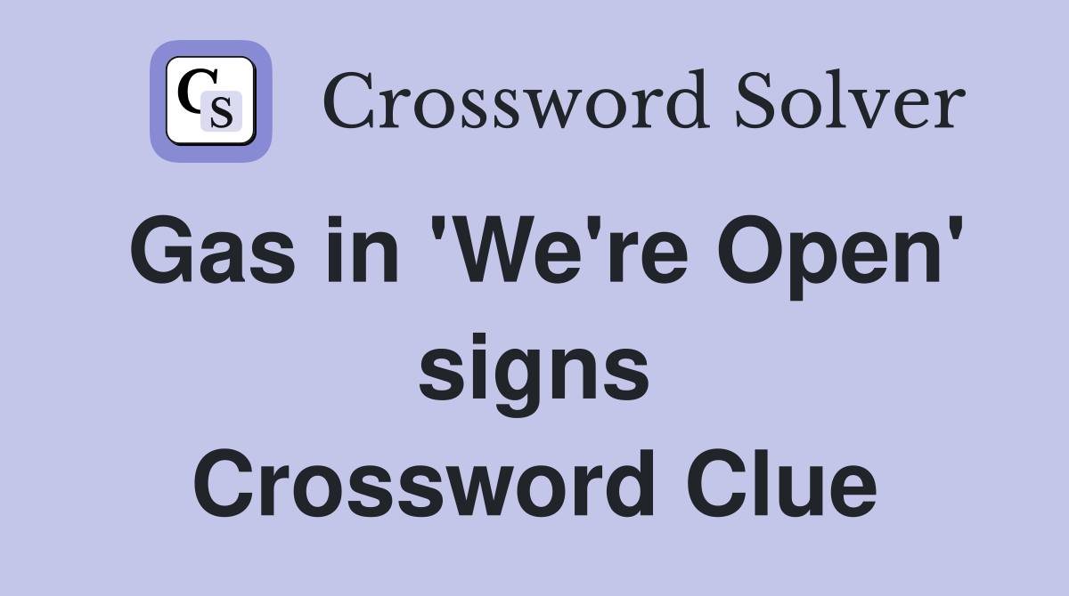 Gas in 'We're Open' signs Crossword Clue