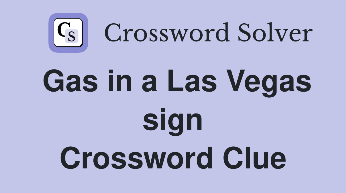 Gas in a Las Vegas sign Crossword Clue