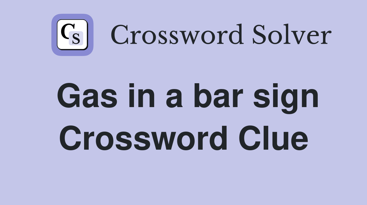 Gas in a bar sign Crossword Clue