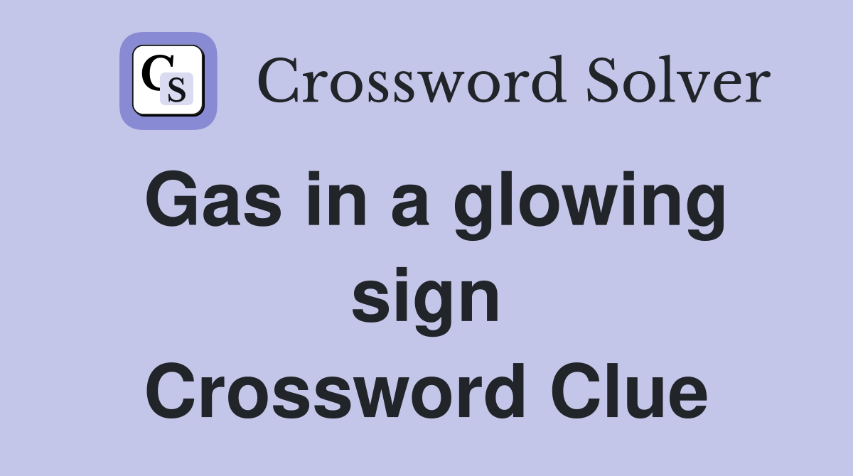 Gas in a glowing sign Crossword Clue