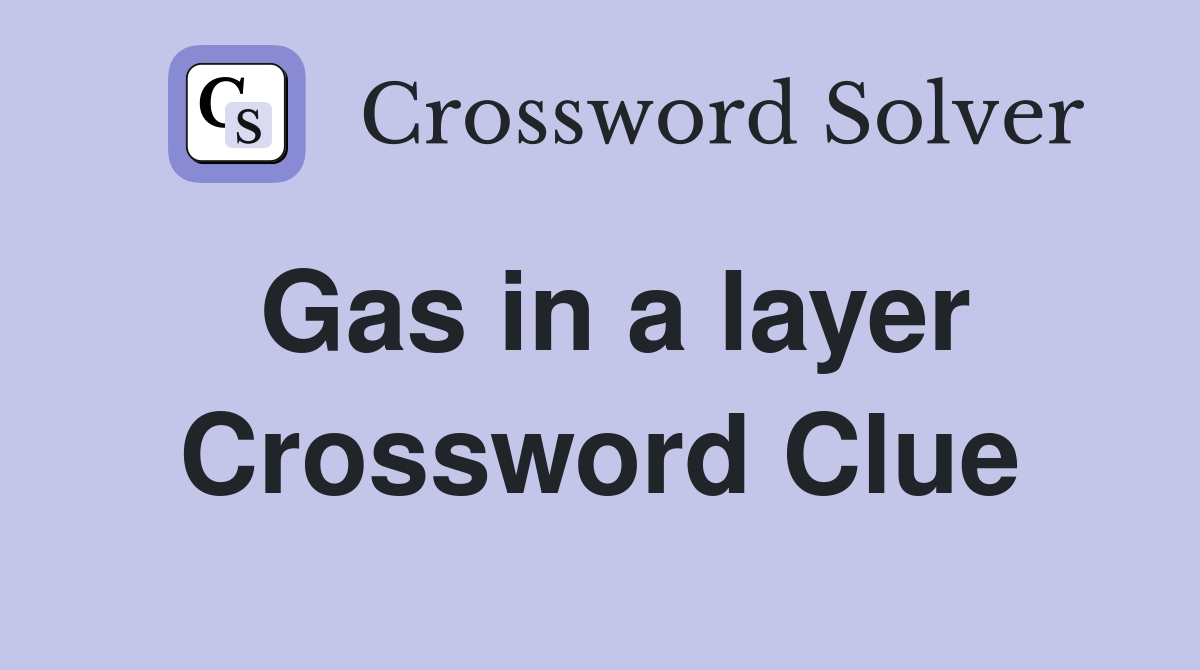 Gas in a layer Crossword Clue